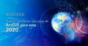 Todo lo que tienes que saber de ArcGIS para este 2020 - Webinar