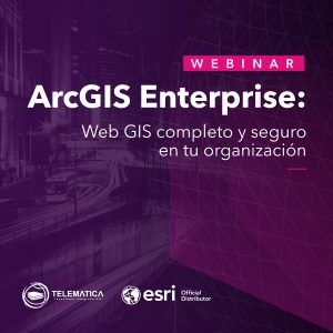 ArcGIS Enterprise: Web GIS para tu organización - Webinar