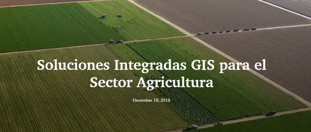 Story Map «Soluciones Integradas GIS para el Sector Agricultura»