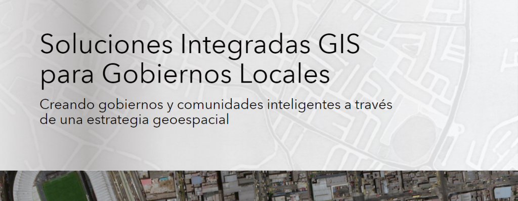 Story map «Soluciones Integradas GIS para Gobiernos Locales»